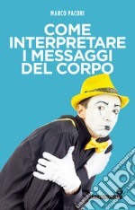 Come interpretare i messaggi del corpo. E-book. Formato EPUB ebook