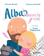 Alba. L'amore fa così. E-book. Formato EPUB ebook