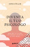 Diventa il tuo psicologo: Migliora la tua vita con 10minuti al giorno di autoterapia. E-book. Formato EPUB ebook