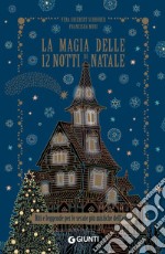 La magia delle 12 notti di Natale: Riti e leggende per le serate più mistiche dell'anno. E-book. Formato EPUB ebook