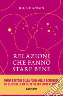 Relazioni che fanno stare bene: La forza della resilienza per risolvere conflitti, creare amicizie e accogliere l'amore. E-book. Formato EPUB ebook di Rick Hanson