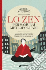 Lo Zen per samurai metropolitani: Manuale di sopravvivenza contro stress, ansia e paure. E-book. Formato EPUB