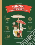 Funghi. Manuale per aspiranti intenditori. E-book. Formato PDF ebook