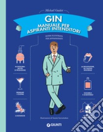 Gin. Manuale per aspiranti intenditori: Guida illustrata per appassionati. E-book. Formato PDF ebook di Mickaël Guidot