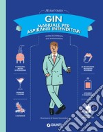 Gin. Manuale per aspiranti intenditori: Guida illustrata per appassionati. E-book. Formato PDF ebook