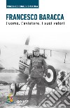 Francesco Baracca: L’uomo, l’aviatore, i suoi valori. E-book. Formato EPUB ebook