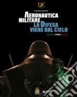 Aeronautica Militare. La difesa viene dal cielo: Identità, uomini e mezzi. E-book. Formato PDF ebook