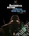 Aeronautica Militare. La difesa viene dal cielo: Identità, uomini e mezzi. E-book. Formato PDF ebook di Alessandro Cornacchini