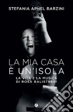 La mia casa è un'isola: La vita e la musica di Rosa Balistreri. E-book. Formato EPUB