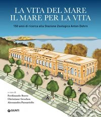 La vita del mare. Il mare per la vita: 150 anni di ricerca alla Stazione Zoologica Anton Dohrn. E-book. Formato EPUB ebook