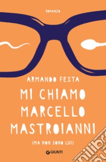 Mi chiamo Marcello Mastroianni: (ma non sono lui). E-book. Formato PDF ebook di Armando Festa