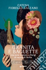 Granita e baguette: Una notte d’amore a Parigi al sapore di Sicilia. E-book. Formato EPUB ebook