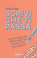 Scrivi che ti passa: Il potere terapeutico della scrittura per ritrovare la tua pace interiore. E-book. Formato EPUB