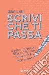 Scrivi che ti passa: Il potere terapeutico della scrittura per ritrovare la tua pace interiore. E-book. Formato EPUB ebook