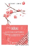 Ikigai: Il metodo giapponese. Trovare il senso della vita per essere felici. E-book. Formato EPUB ebook di Bettina Lemke