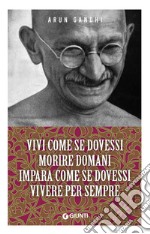 Vivi come se dovessi morire domani. Impara come se dovessi vivere per sempre. E-book. Formato EPUB ebook