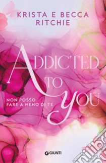 Addicted to you (edizione italiana): Non posso fare a meno di te. E-book. Formato EPUB ebook di Krista Ritchie