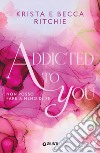 Addicted to you (edizione italiana): Non posso fare a meno di te. E-book. Formato EPUB ebook di Krista Ritchie