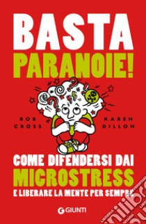 Basta paranoie!: Come difendersi dai microstress e liberare la mente per sempre. E-book. Formato PDF ebook di Rob Cross