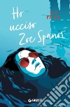 Ho ucciso Zoe Spanos. E-book. Formato EPUB ebook