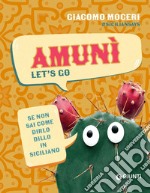 Amunì. Let's go: Se non sai come dirlo, dillo in siciliano. E-book. Formato EPUB