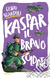 Kaspar, il bravo soldato. E-book. Formato EPUB ebook di Guido Sgardoli