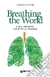 Breathing the World: Yoga, Journeys, the Body as Teacher. E-book. Formato EPUB ebook di Patrizia Foschi