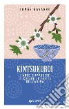 Kintsukuroi. L’arte giapponese di curare le ferite dell’anima. E-book. Formato EPUB ebook di Tomás Navarro