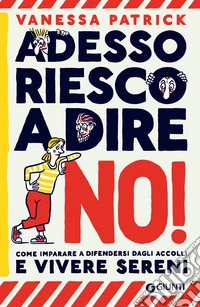 Adesso riesco a dire di no!: Come imparare a difendersi dagli accolli e vivere sani. E-book. Formato EPUB ebook