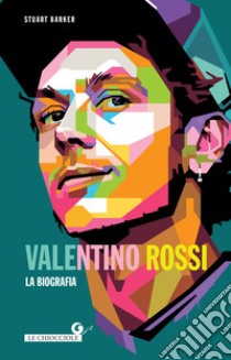 Valentino Rossi. La biografia. E-book. Formato EPUB ebook di Stuart Barker