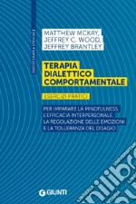 Terapia dialettico comportamentale: Esercizi pratici. Per imparare la mindfulness, l’efficacia interpersonale, la regolazione delle emozioni e la tolleranza del disagio. E-book. Formato EPUB