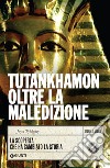 Tutankhamon oltre la maledizione: La scoperta che ha cambiato la storia. E-book. Formato EPUB ebook