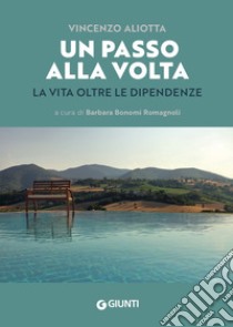 Un passo alla volta: La vita oltre le dipendenze. E-book. Formato EPUB ebook di Vincenzo Aliotta