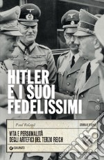 Hitler e i suoi fedelissimi: Vita e personalità degli artefici del Terzo Reich. E-book. Formato EPUB