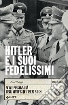 Hitler e i suoi fedelissimi: Vita e personalità degli artefici del Terzo Reich. E-book. Formato EPUB ebook