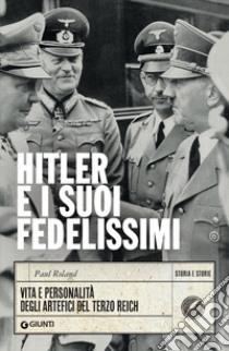 Hitler e i suoi fedelissimi: Vita e personalità degli artefici del Terzo Reich. E-book. Formato PDF ebook di Paul Roland