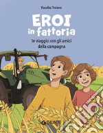 Eroi in fattoria: In viaggio con gli amici della campagna. E-book. Formato EPUB ebook