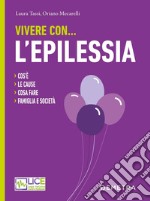 Vivere con... l'epilessia: Cos'è. Le cause. Cosa fare. Famiglia e società. E-book. Formato PDF ebook