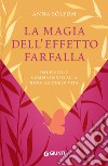 La magia dell'effetto farfalla: Dal piccolo cambiamento alla rivoluzione di vita. E-book. Formato EPUB ebook