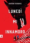 Lunedì mi innamoro. E-book. Formato EPUB ebook