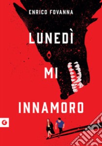 Lunedì mi innamoro. E-book. Formato PDF ebook di Enrico Fovanna