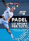 Padel. Lo sport per tutti: Le regole, i colpi principali, le strategie vincenti. E-book. Formato PDF ebook