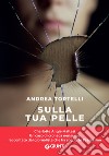 Sulla tua pelle: Il caso di Carol Maltesi. E-book. Formato EPUB ebook di Andrea Tortelli