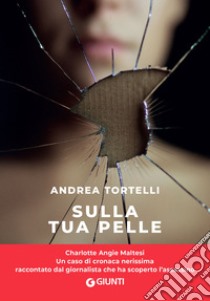 Sulla tua pelle: Il caso di Carol Maltesi. E-book. Formato PDF ebook di Andrea Tortelli