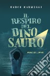 Il respiro del dinosauro. E-book. Formato EPUB ebook di Marco Marmeggi