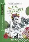 Le ali per volare. Frida Kahlo. E-book. Formato EPUB ebook