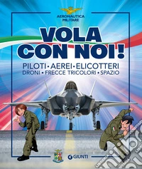 Vola con noi!: Piloti, Aerei, Elicotteri, Droni, Frecce Tricolori, Spazio. E-book. Formato PDF ebook