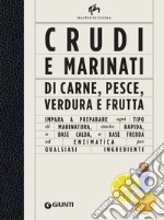 Crudi e marinati di carne, pesce, verdura e frutta: Impara a preparare ogni tipo di macinatura, anche rapida, a base calda, a base fredda ed enzimatica per qualsiasi ingrediente. E-book. Formato EPUB ebook