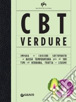 CBT verdure: Impara a cuocere sottovuoto a bassa temperatura più di 100 tipi di verdura, frutta e legumi. E-book. Formato EPUB ebook