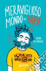 Il meraviglioso mondo dei papà: La mia vita da stay-at-home dad. E-book. Formato EPUB ebook